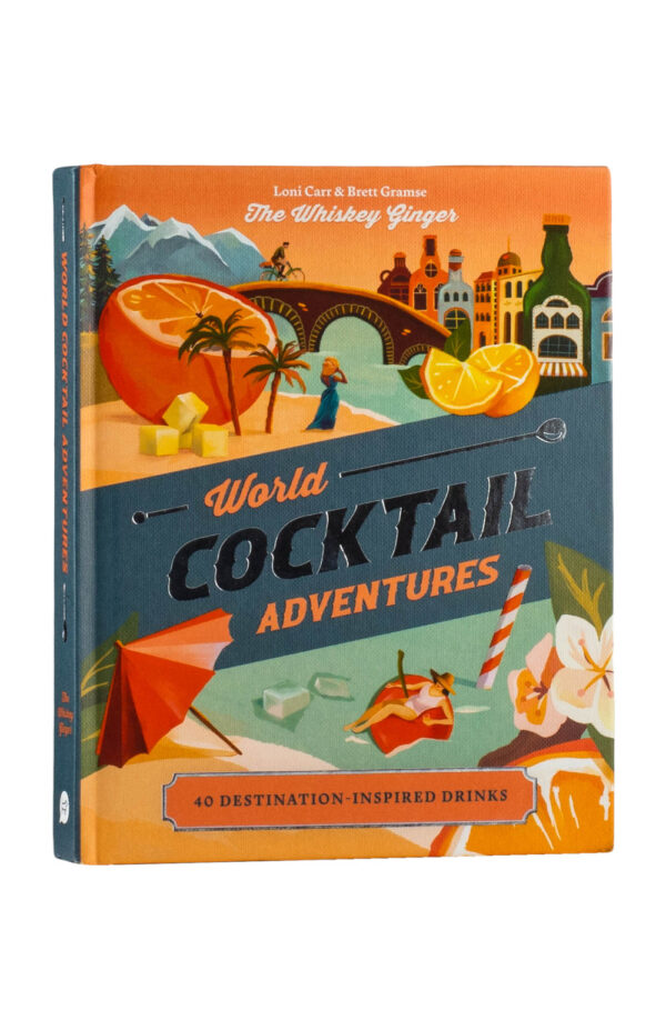 World Cocktail Adventues, 40 Destination Inspired Drinks - Loni Carr World Cocktail Adventues, 40 Destination Inspired Drinks - Loni Carr