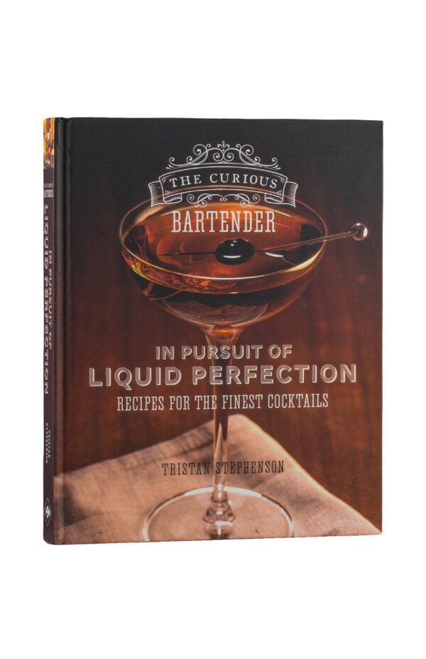 The Curious Bartender. In Pursuit of Liquid Perfection - Tristan Stephenson The Curious Bartender. In Pursuit of Liquid Perfection - Tristan Stephenson
