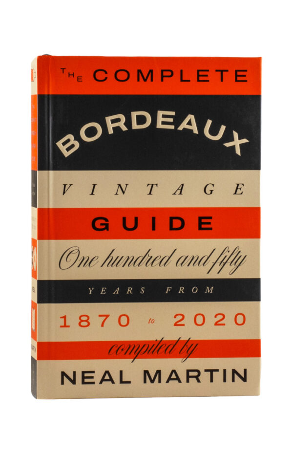 The Complete Bordeaux Vintage Guide - Neal Martin The Complete Bordeaux Vintage Guide - Neal Martin