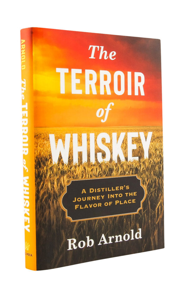 The Terroir of Whisky - Rob Arnold The Terroir of Whisky - Rob Arnold